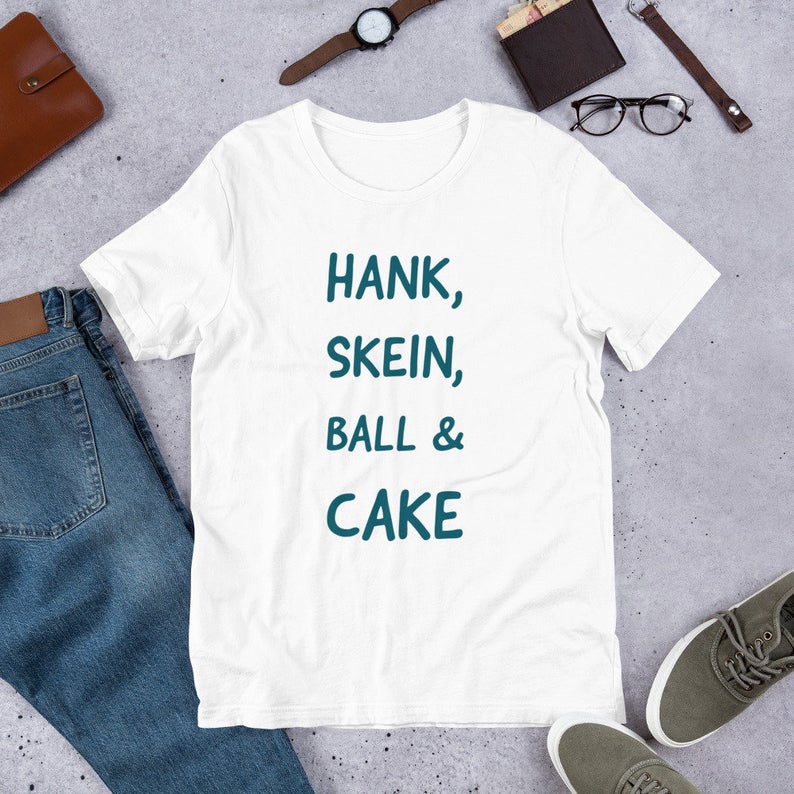 Hank, Skein, Ball & Cake T-Shirt for Knitters & Crocheters ... Makes a Great Gift!