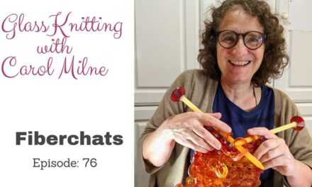 Carol Milne Chats About Knitting With Glass on Episode 76 of Fiberchats