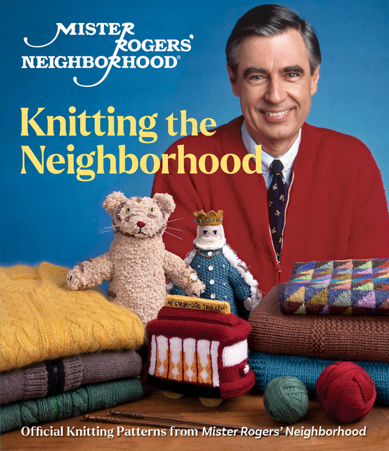 NEW BOOK: Pre-Order Your Copy of Mister Rogers' Neighborhood: Knitting the Neighborhood: Official Knitting Patterns from Mister Rogers' Neighborhood